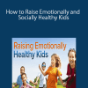 How to Raise Emotionally and Socially Healthy Kids
