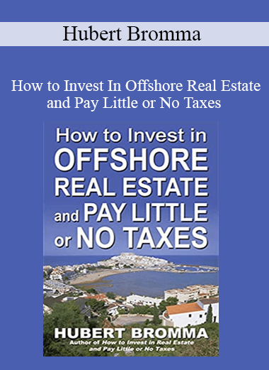 Hubert Bromma - How to Invest In Offshore Real Estate and Pay Little or No Taxes