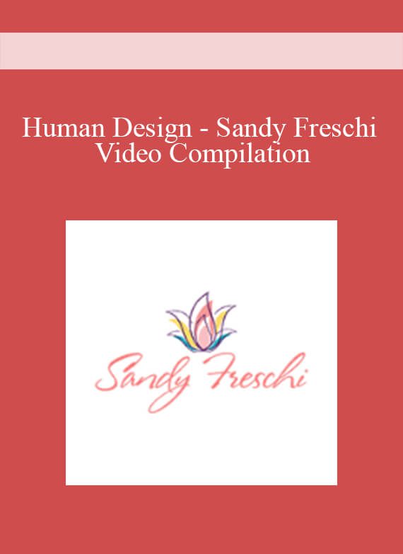 [Download Now] Human Design - Sandy Freschi Video Compilation