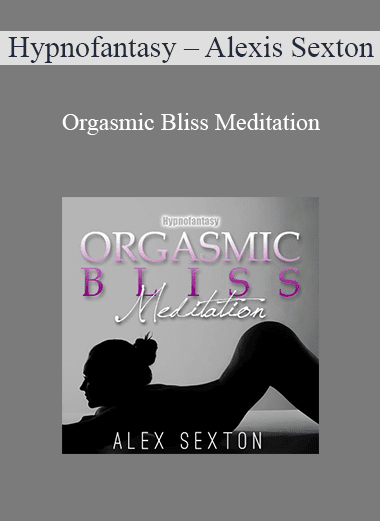 Hypnofantasy – Alexis Sexton - Orgasmic Bliss Meditation