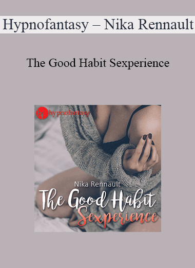 Hypnofantasy – Nika Rennault - The Good Habit Sexperience