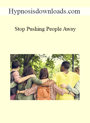Hypnosisdownloads.com - Stop Pushing People Away