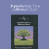 Hypnotherapy for a millionaire mind - T.Harv Eker