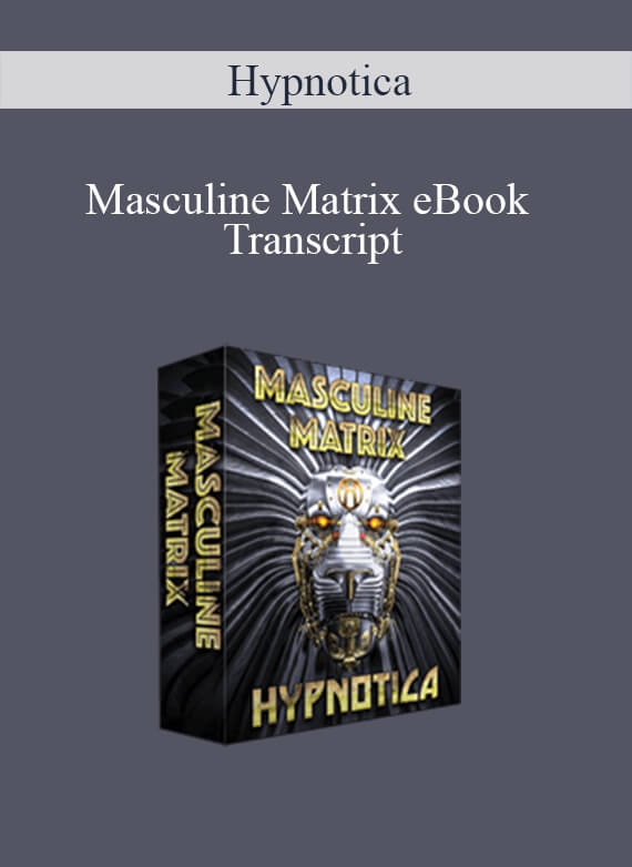 [Download Now] Hypnotica – Masculine Matrix eBook Transcript