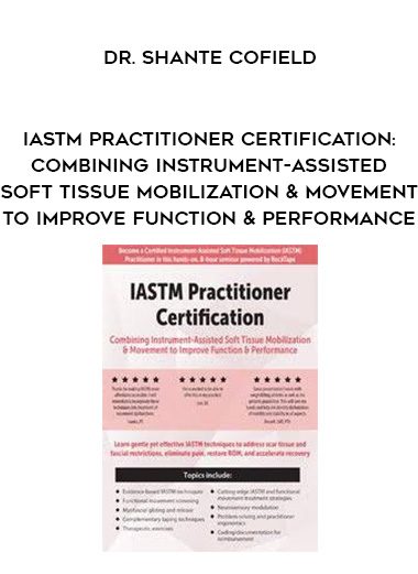 [Download Now] IASTM Practitioner Certification: Combining Instrument-Assisted Soft Tissue Mobilization & Movement to Improve Function & Performance – Dr. Shante Cofield