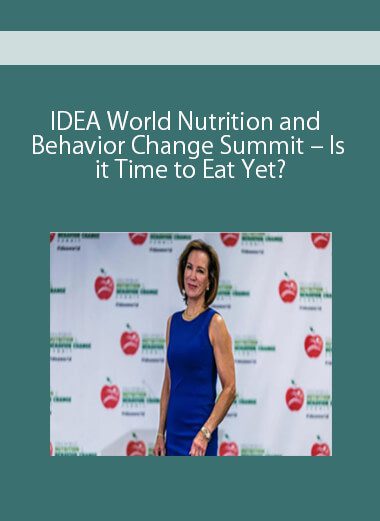 IDEA World Nutrition and Behavior Change Summit – Is it Time to Eat Yet?