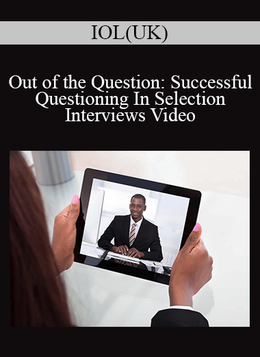 IOL(UK) - Out of the Question: Successful Questioning In Selection Interviews Video