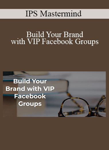 IPS Mastermind - Build Your Brand with VIP Facebook Groups