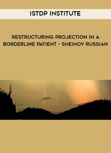 [Download Now] ISTDP Institute – Restructuring Projection in a Borderline Patient – Sheinov Russian…