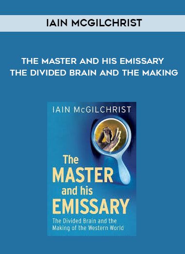 [Download Now] Iain McGilchrist – The Master and His Emissary – The Divided Brain and the Making