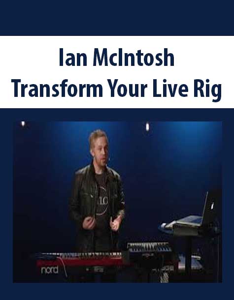 [Download Now] Ian McIntosh – Transform Your Live Rig