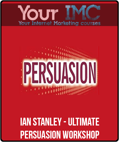 [Download Now] Ian Stanley - Ultimate Persuasion Workshop