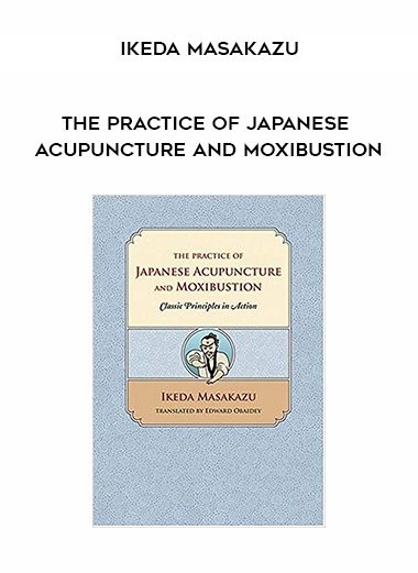 [Download Now] Ikeda Masakazu – The Practice of Japanese Acupuncture and Moxibustion