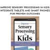 [Download Now] Improve Sensory Processing in Kids: Integrate Tablets and Smart Phones for Proven Outcomes – Lorelei Woerner-Eisner