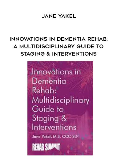 [Download Now] Innovations in Dementia Rehab: A Multidisciplinary Guide to Staging & Interventions - Jane Yakel
