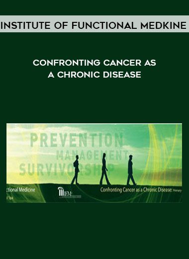 Confronting Cancer as a Chronic Disease - Institute of Functional Medkine
