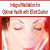 [Download Now] Integral Meditation for Optimal Health with Elliott Dacher