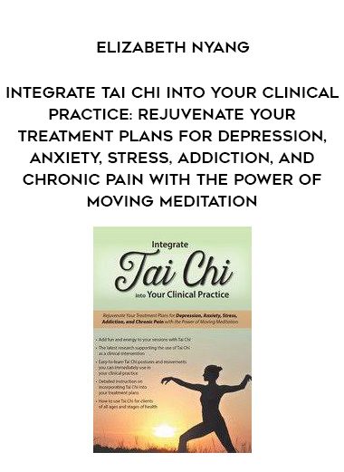 [Download Now]  Integrate Tai Chi into Your Clinical Practice: Rejuvenate Your Treatment Plans for Depression