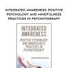 [Download Now] Integrated Awareness: Positive Psychology and Mindfulness Practices in Psychotherapy – Diohn Brancaleoni