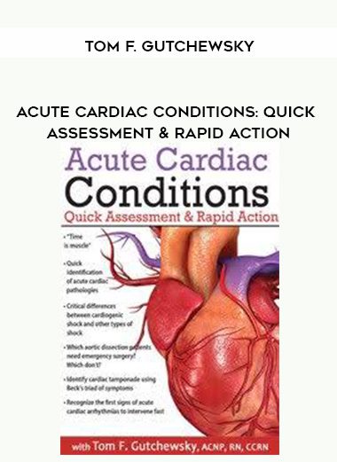 [Download Now] Acute Cardiac Conditions: Quick Assessment & Rapid Action - Tom F. Gutchewsky