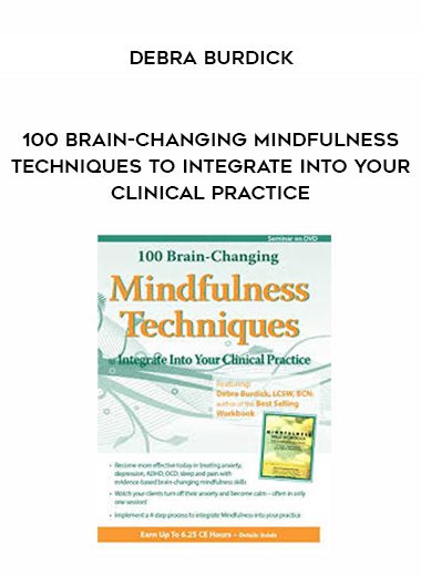 [Download Now] 100 Brain-Changing Mindfulness Techniques to Integrate Into Your Clinical Practice - Debra Burdick