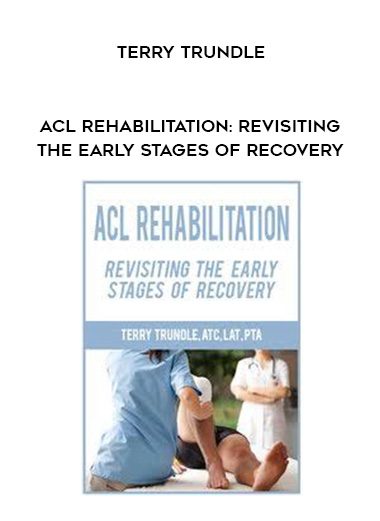 [Download Now] ACL Rehabilitation: Revisiting the Early Stages of Recovery - Terry Trundle