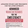 [Download Now] Advanced Wound Care Treatments for the Lower Extremity - M. Dolores Farrer