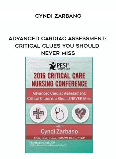 [Download Now] Advanced Cardiac Assessment: Critical Clues You Should NEVER Miss - Cyndi Zarbano