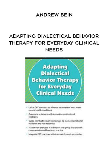 [Download Now] Adapting Dialectical Behavior Therapy for Everyday Clinical Needs - Andrew Bein