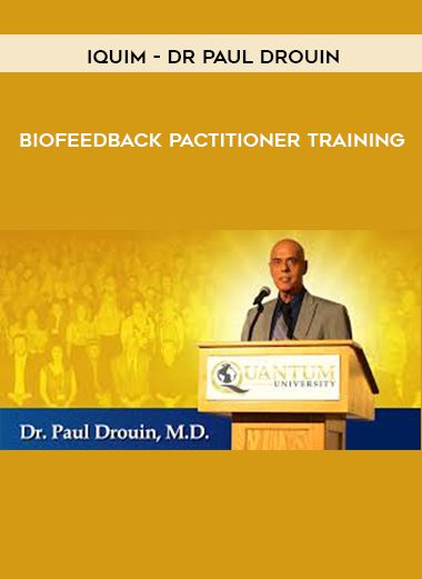 [Download Now] Iquim - Dr Paul Drouin - Biofeedback Pactitioner Training