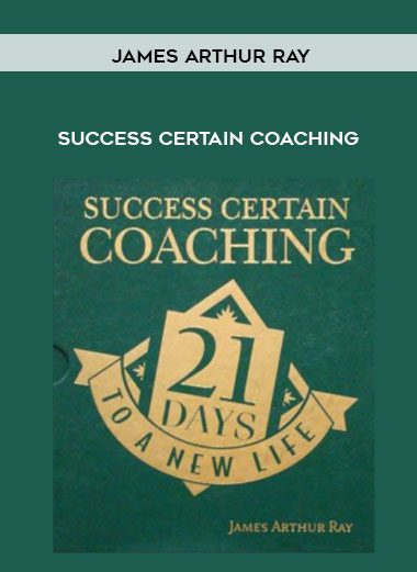 [Download Now] James Arthur Ray - Success Certain Coaching