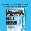 [Download Now] Advances in Orthopaedic Care: It's Not Just Broken Bones - Amy Hite