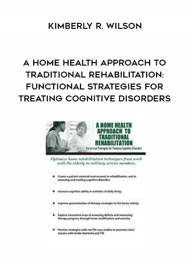 [Download Now] A Home Health Approach to Traditional Rehabilitation: Functional Strategies for Treating Cognitive Disorders - Kimberly R. Wilson