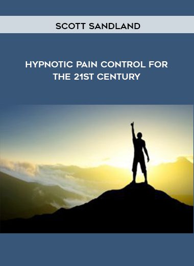 [Download Now] Scott Sandland - Hypnotic Pain Control for the 21st Century