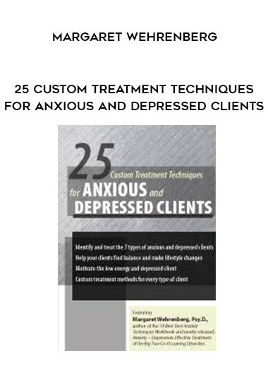 [Download Now] 25 Custom Treatment Techniques for Anxious and Depressed Clients - Margaret Wehrenberg