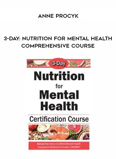 [Download Now] 3-Day: Nutrition for Mental Health Comprehensive Course - Anne Procyk