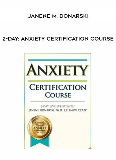 [Download Now] 2-Day: Anxiety Certification Course - Janene M. Donarski