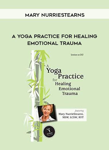 [Download Now] A Yoga Practice for Healing Emotional Trauma - Mary NurrieStearns