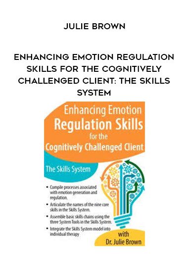 [Download Now] Enhancing Emotion Regulation Skills for the Cognitively Challenged Client: The Skills System - Julie Brown