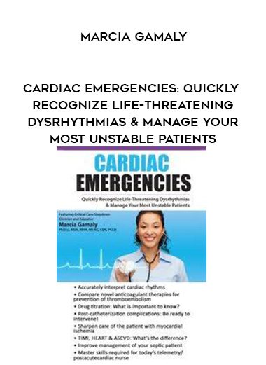[Download Now] Cardiac Emergencies: Quickly Recognize Life-Threatening Dysrhythmias & Manage Your Most Unstable Patients – Marcia Gamaly