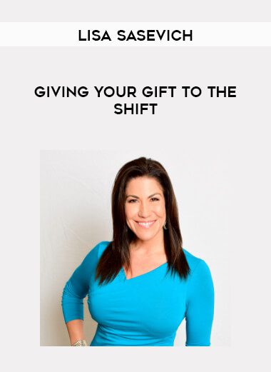 [Download Now] Lisa Sasevich - Giving Your Gift to the Shift