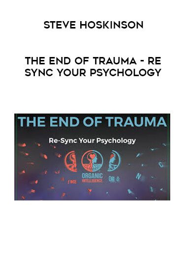 [Download Now] Steve Hoskinson - The End of Trauma- Re-Sync Your Psychology