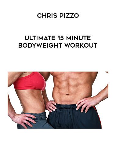 [Download Now] Chris Pizzo - Ultimate 15 Minute Bodyweight Workout