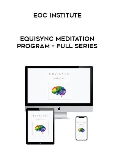 [Download Now] EOC Institute – EquiSync Meditation Program - The Full Series I