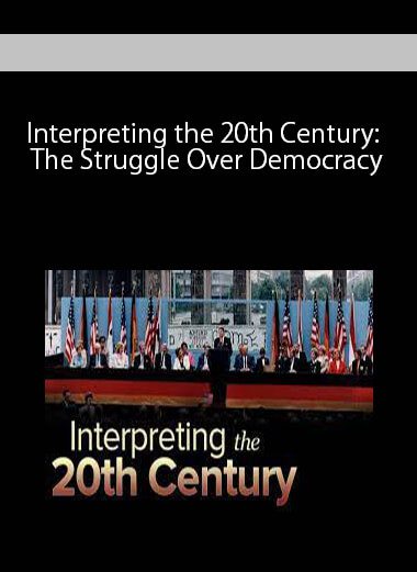 Interpreting the 20th Century: The Struggle Over Democracy