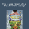 Intro to Deep Tissue Healing: The Art of Stone Massage