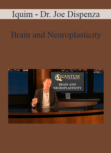Iquim - Dr. Joe Dispenza - Brain and Neuroplasticity