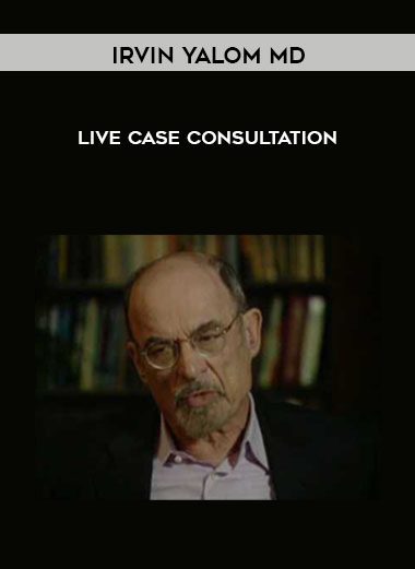 Live Case Consultation - Irvin Yalom MD
