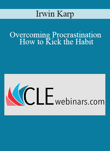 Irwin Karp - Overcoming Procrastination - How to Kick the Habit