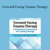 J. Eric Gentry - Forward-Facing Trauma Therapy: A Treatment Framework for Lasting Change